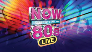 NOW That's What I Call The 80s - LIVE! - TotalNtertainment